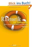 Rhetorik - Das Trainingsbuch. Sicher und �berzeugend auftreten bei jedem Anlass