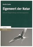 Eigenwert der Natur: Ethische Begr&uuml;ndung und Konsequenzen - Martin Gorke