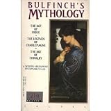 Bulfinch's Mythology: The Age of Fable; The Legends of Charlemagne; The Age of Chivalry (LITERATURE, LITERARY HISTORY, MYTHOLOGY, ANTIQUITY)