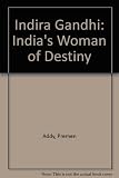 Indira Gandhi : India's woman of destiny