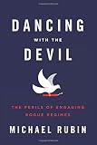 Dancing with the devil : the perils of engaging rogue regimes