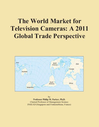 The World Market for Television Cameras: A 2011 Global Trade Perspective