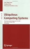 Ubiquitous Computing Systems: Third International Symposium, UCS 2006, Seoul, Korea, October 11-13, 2006, Proceedings (Lecture Notes in Computer ... Applications, incl. Internet/Web, and HCI)
