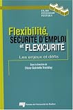 Flexibilit�, s�curit� d'emploi et flexicurit� : Les enjeux et d�fis