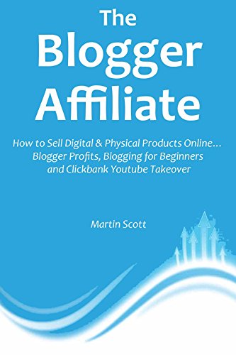 The Blogger Affiliate (2016  - 3 Big Bundle): How to Sell Digital & Physical Products Online... Blogger Profits, Blogging for Beginners and Clickbank Youtube Takeover