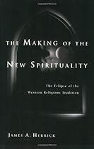 The Making of the New Spirituality: The Eclipse of the Western Religious Tradition The Making of the New Spirituality: The Eclipse of the Western Religious Tradition