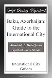 Baku, Azerbaijan: Guide to the International City