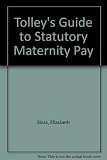 Tolley's Guide to Statutory Maternity Pay : SMP, state benefits and employment rights for pregnant women