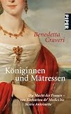 K�niginnen und M�tressen: Die Macht der Frauen - von Katharina von Medici bis Marie Antoinette - Benedetta Craveri
