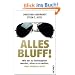 Alles Bluff!: Wie wir zu Hochstaplern werden, ohne es zu wollen. Oder vielleicht doch?