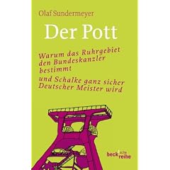 Der Pott: Warum das Ruhrgebiet den Bundeskanzler bestimmt und Schalke ganz sicher Deutscher Meister wird
