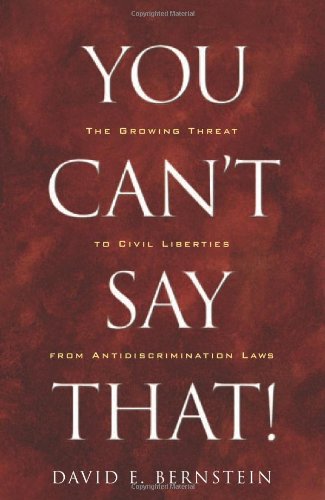 You Can't Say That!: The Growing Threat to Civil Liberties from Antidiscrimination Laws
