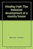 Woolley Hall : the historical development of a country house