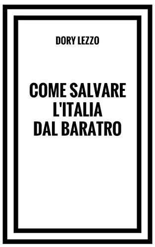 Come salvare l'Italia dal baratro (Italian Edition)