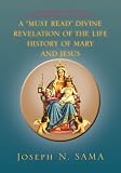 A "MUST READ" DIVINE REVELATION OF THE LIFE HISTORY OF MARY AND JESUS :AN ABRIDGED VERSION OF MARY OF AGREDA