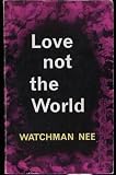Love Not the World: A Prophetic Call To Holy Living