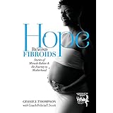 hope beyond fibroids stories of miracle babies  the journey to motherhood