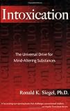Intoxication: The Universal Drive for Mind-Altering Substances