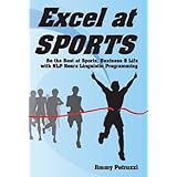 Excel at Sports: Be the Best at Sports, Business & Life with Nlp Neuro Linguistic Programming