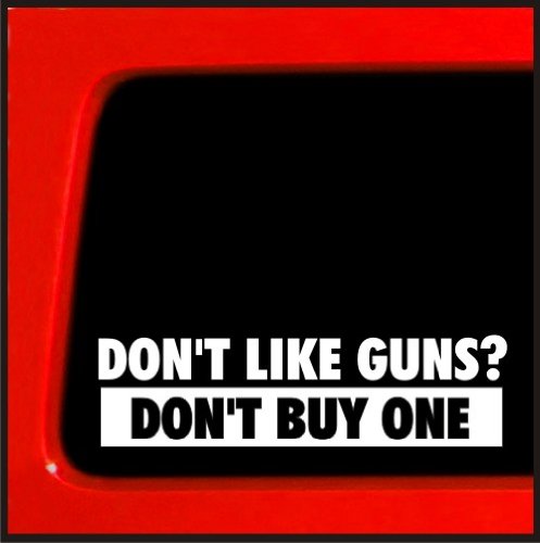 Don't Like Guns ? Don't Buy One NRA Guns funny decal car vinyl decal