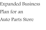 Expanded Business Plan for an Auto Parts Store (Fill-in-the-Blank Expanded Business Plan for an Auto Parts Store)