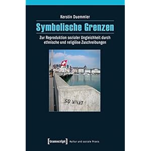 Symbolische Grenzen: Zur Reproduktion sozialer Ungleichheit durch ethnische und religiöse Zuschreib