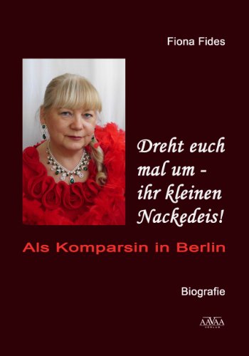Dreht euch mal um - ihr kleinen Nackedeis!: Als Komparsin in Berlin (German Edition)