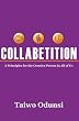 Collabetition: 3 Principles for the Creative Person In All of Us