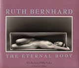 Ruth Bernhard: The Eternal Body : A Collection of Fifty Nudes