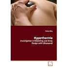Hyperthermia: Investigation in Modelling and Array Design with Ultrasound by Fabian Bley