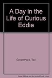 A day in the life of curious Eddie