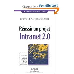 R�ussir un projet Intranet 2.0 : Ecosyst�me Intranet, innovation manag�riale, Web 2.0, syst�mes d'information