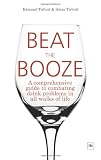 Beat the Booze: A Comprehensive Guide to Combating Drink Problems in All Walks of Life