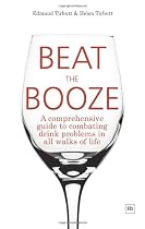 Beat the Booze: A Comprehensive Guide to Combating Drink Problems in All Walks of Life