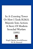 In a Conning Tower or How I Took H.M.S. Majestic Into Action: A Story of Modern Ironclad Warfare (1891)