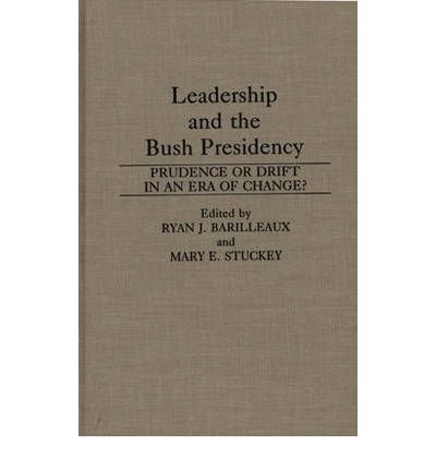 [ Leadership and the Bush Presidency: Prudence or Drift in an Era of Change? (Media and Society Series) By Barilleaux, Ryan J ( Author ) Hardcover 1992 ]