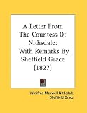 A Letter From The Countess Of Nithsdale: With Remarks By Sheffield Grace (1827)