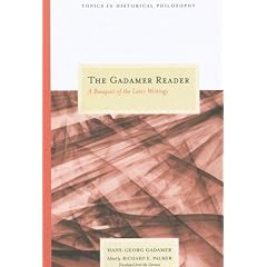 The Gadamer Reader: A Bouquet of the Later Writings (Topics in Historical Philosophy)