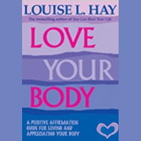 Love Your Body: Positive Affirmation Treatments for Loving and Appreciating Your Body (Unabridged)