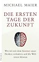 Die ersten Tage der Zukunft. Wie wir mit dem Internet unser Denken ver&auml;ndern und die Welt retten k&ouml;nnen