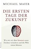 Image of Die ersten Tage der Zukunft. Wie wir mit dem Internet unser Denken verändern und die Welt retten können