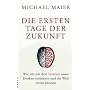 Die ersten Tage der Zukunft. Wie wir mit dem Internet unser Denken ver�ndern und die Welt retten k�nnen