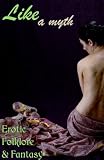 Like a Myth: Erotic Folklore & Fantasy