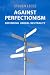 Book Against Perfectionism: Defending Liberal Neutrality (Anthropological Horizons S.)