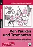 Mit Pauken und Trompeten: Handlungsorientierte Materialien zur Instrumentenkunde - Kopiervorlagen f&uuml;r die 3 - bis - 6 - Klasse - Angelika Rehm, Dieter Rehm