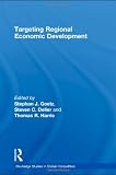 Targeting Regional Economic Development (Routledge Studies in Global Competition)