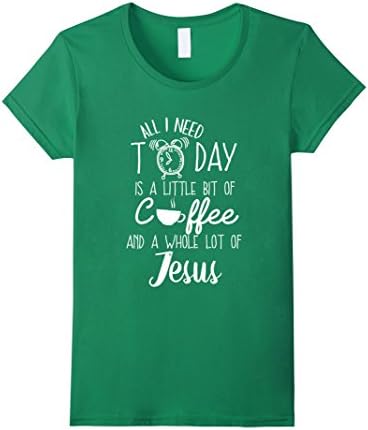 Women's All I Need is a Little Coffee And a Whole Lot of Jesus Shirt Medium Kelly Green
