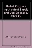 United Kingdom input-output supply and use balances, 1992-1996 : consistent with the 1998 Blue book