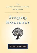 Everyday Holiness: The Jewish Spiritual Path of Mussar