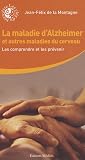 La maladie d'Alzheimer et autres maladies du cerveau : Les comprendre et les pr�venir